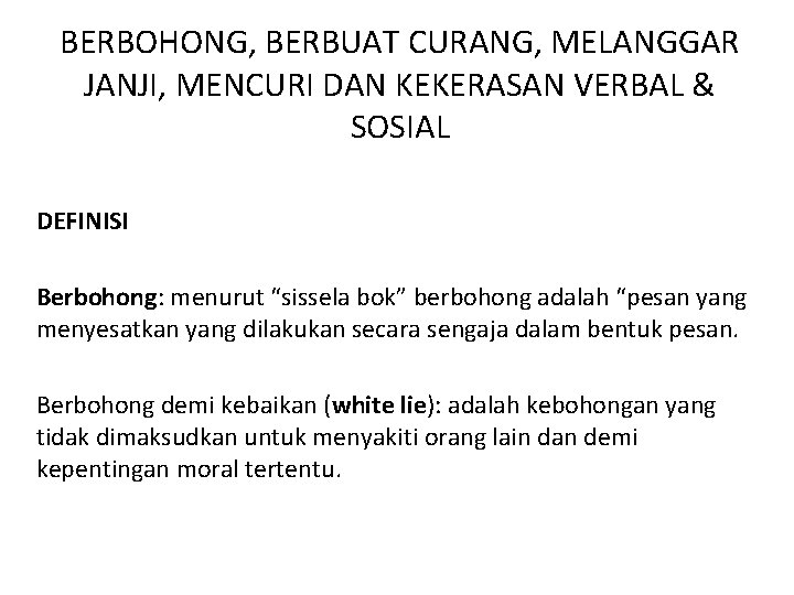 BERBOHONG, BERBUAT CURANG, MELANGGAR JANJI, MENCURI DAN KEKERASAN VERBAL & SOSIAL DEFINISI Berbohong: menurut