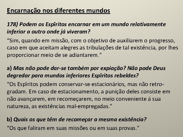 Encarnação nos diferentes mundos 178) Podem os Espi ritos encarnar em um mundo relativamente