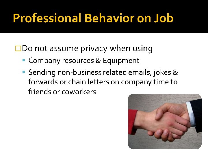 Professional Behavior on Job �Do not assume privacy when using Company resources & Equipment