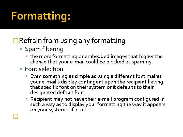 Formatting: �Refrain from using any formatting Spam filtering ▪ the more formatting or embedded
