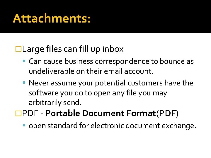 Attachments: �Large files can fill up inbox Can cause business correspondence to bounce as