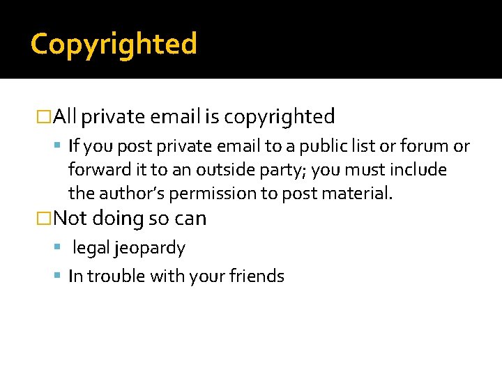 Copyrighted �All private email is copyrighted If you post private email to a public