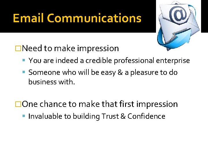 Email Communications �Need to make impression You are indeed a credible professional enterprise Someone