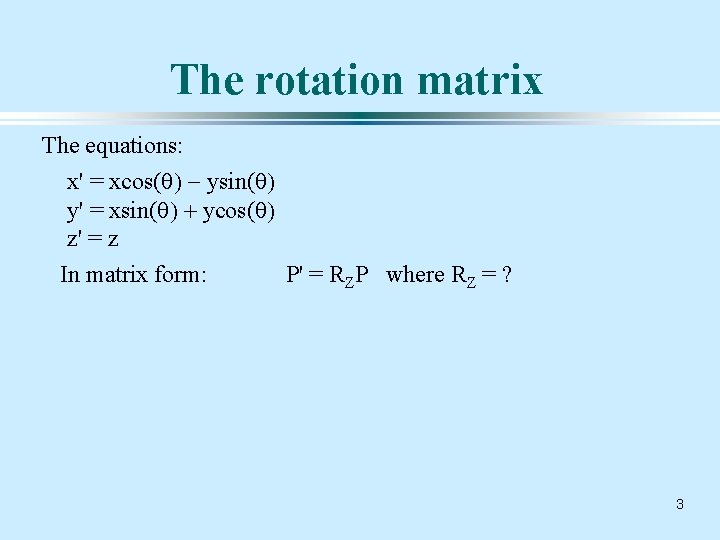 The rotation matrix The equations: x' = xcos(q) - ysin(q) y' = xsin(q) +