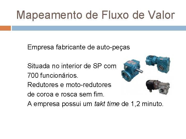 Mapeamento de Fluxo de Valor Empresa fabricante de auto-peças Situada no interior de SP