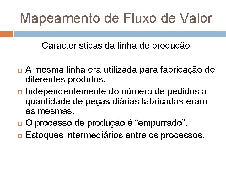 Mapeamento de Fluxo de Valor Características da linha de produção A mesma linha era