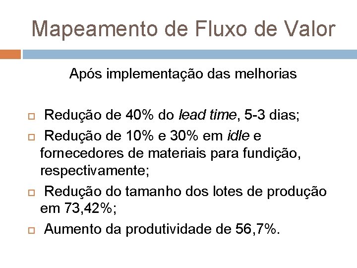 Mapeamento de Fluxo de Valor Após implementação das melhorias Redução de 40% do lead