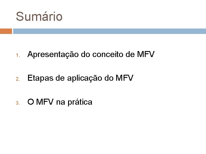 Sumário 1. Apresentação do conceito de MFV 2. Etapas de aplicação do MFV 3.