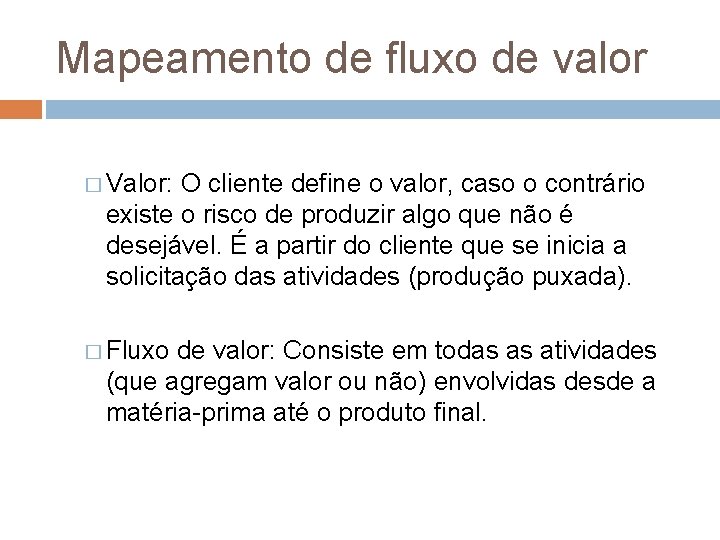 Mapeamento de fluxo de valor � Valor: O cliente define o valor, caso o