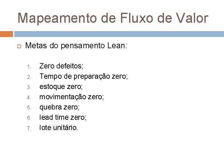 Mapeamento de Fluxo de Valor Metas do pensamento Lean: 1. 2. 3. 4. 5.