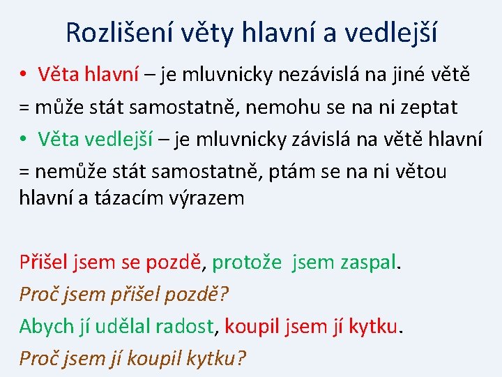 Rozlišení věty hlavní a vedlejší • Věta hlavní – je mluvnicky nezávislá na jiné