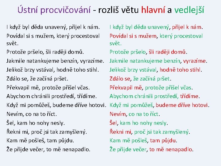 Ústní procvičování - rozliš větu hlavní a vedlejší I když byl děda unavený, přijel