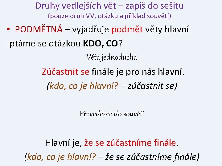 Druhy vedlejších vět – zapiš do sešitu (pouze druh VV, otázku a příklad souvětí)