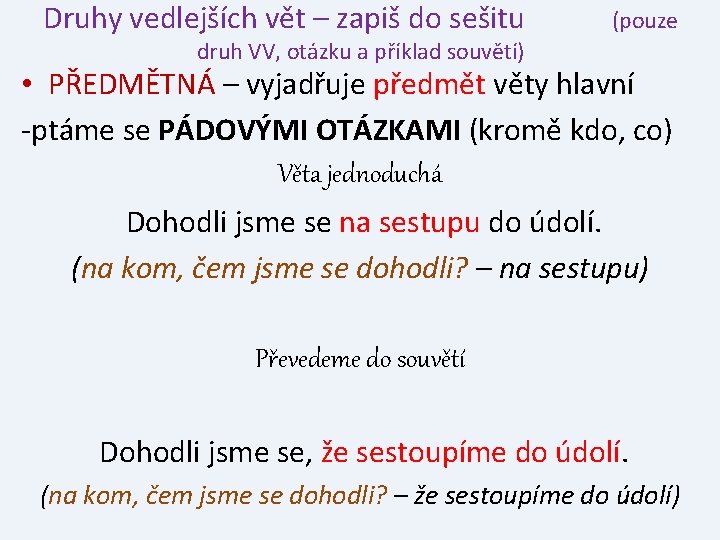 Druhy vedlejších vět – zapiš do sešitu (pouze druh VV, otázku a příklad souvětí)