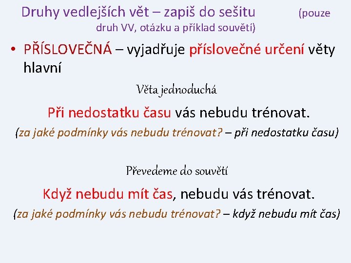 Druhy vedlejších vět – zapiš do sešitu (pouze druh VV, otázku a příklad souvětí)