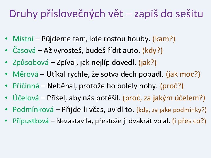 Druhy příslovečných vět – zapiš do sešitu • • Místní – Půjdeme tam, kde