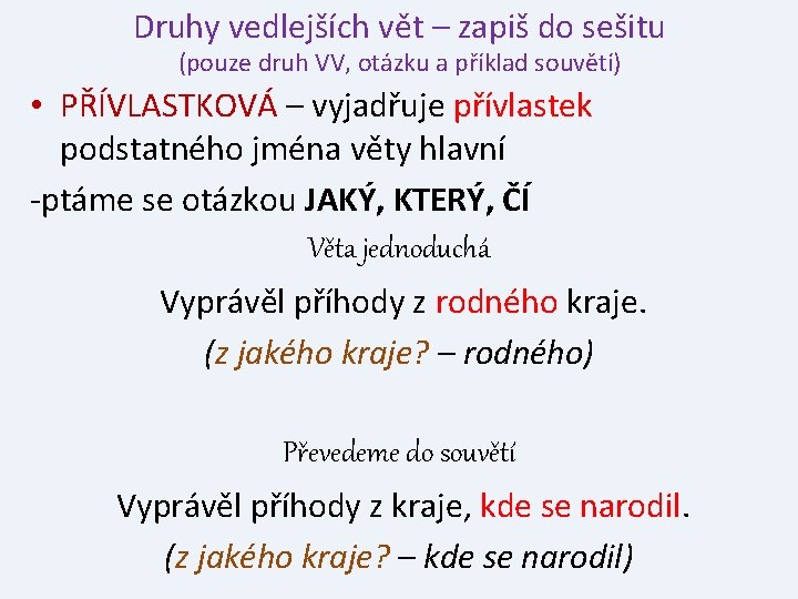 Druhy vedlejších vět – zapiš do sešitu (pouze druh VV, otázku a příklad souvětí)