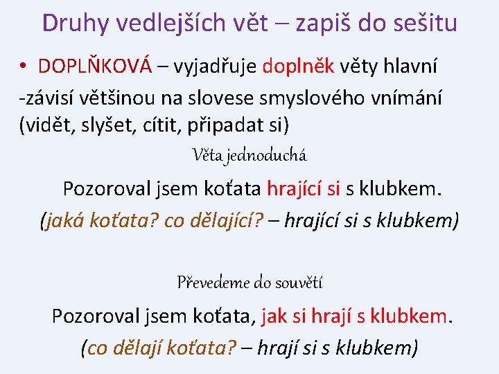 Druhy vedlejších vět – zapiš do sešitu • DOPLŇKOVÁ – vyjadřuje doplněk věty hlavní