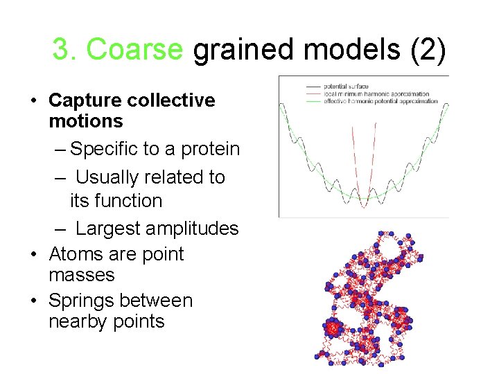 3. Coarse grained models (2) • Capture collective motions – Specific to a protein