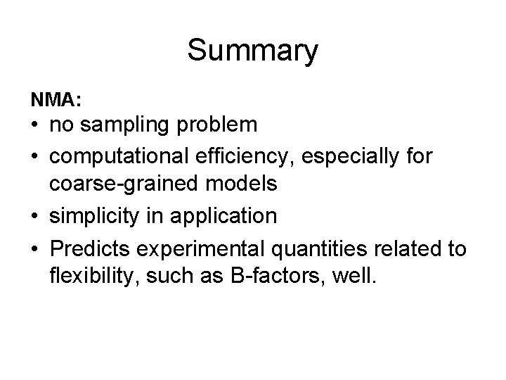 Summary NMA: • no sampling problem • computational efficiency, especially for coarse-grained models •