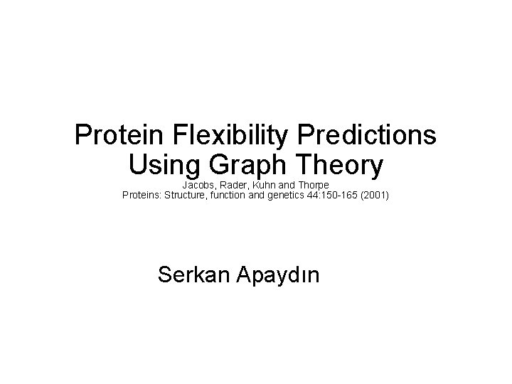 Protein Flexibility Predictions Using Graph Theory Jacobs, Rader, Kuhn and Thorpe Proteins: Structure, function