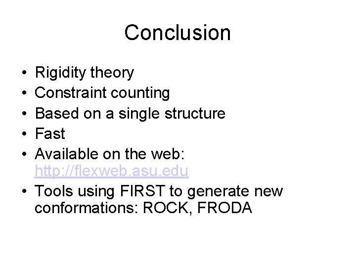 Conclusion • • • Rigidity theory Constraint counting Based on a single structure Fast