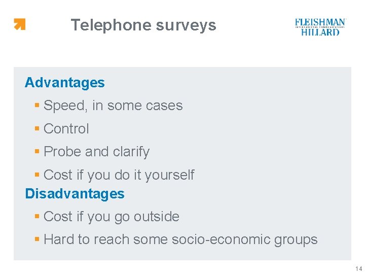 Telephone surveys Advantages § Speed, in some cases § Control § Probe and clarify
