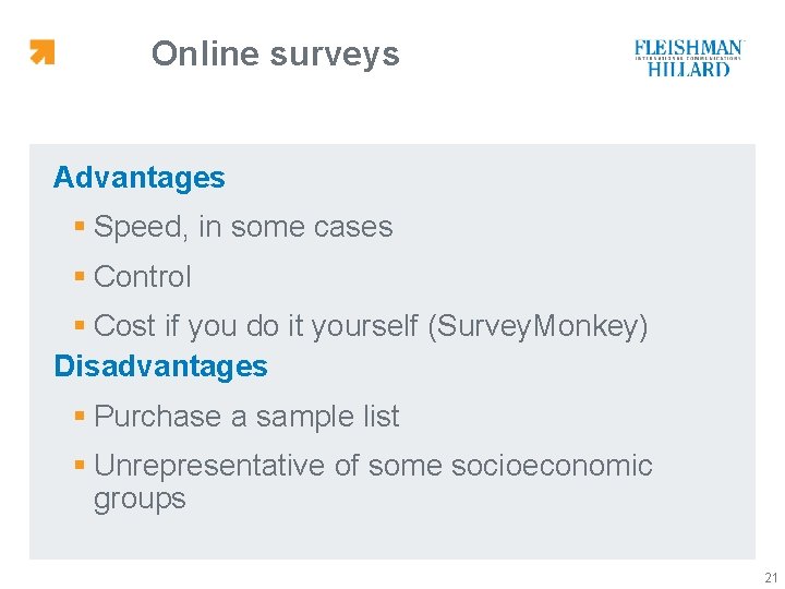 Online surveys Advantages § Speed, in some cases § Control § Cost if you