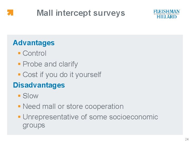 Mall intercept surveys Advantages § Control § Probe and clarify § Cost if you