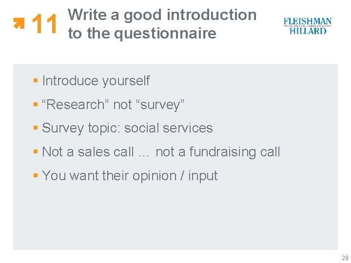 11 Write a good introduction to the questionnaire § Introduce yourself § “Research” not