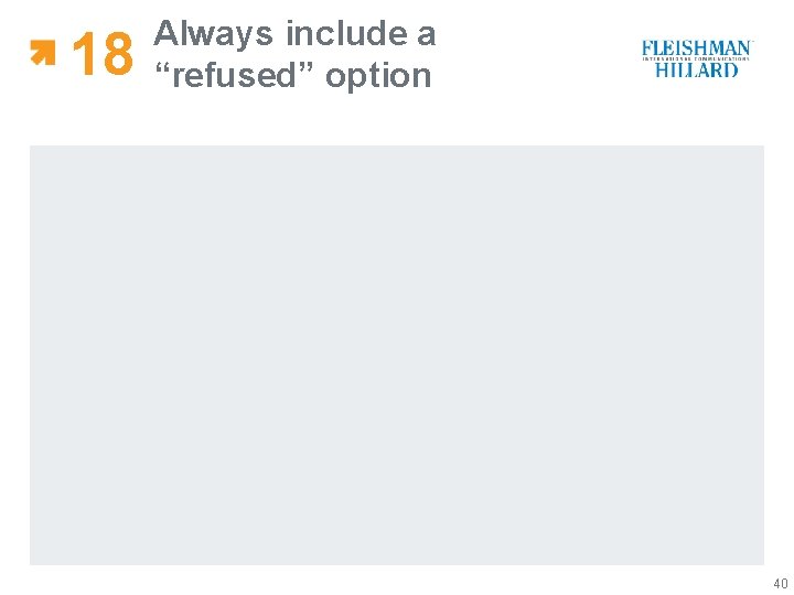 18 Always include a “refused” option 40 