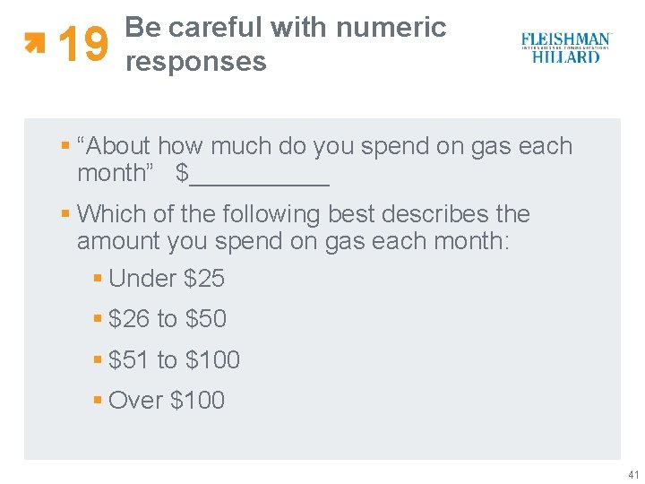 19 Be careful with numeric responses § “About how much do you spend on