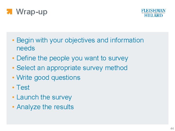 Wrap-up • Begin with your objectives and information needs • Define the people you