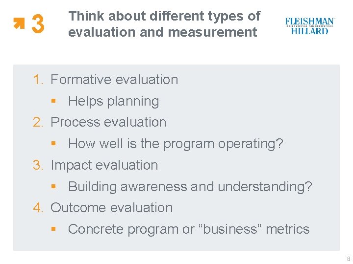 3 Think about different types of evaluation and measurement 1. Formative evaluation § Helps
