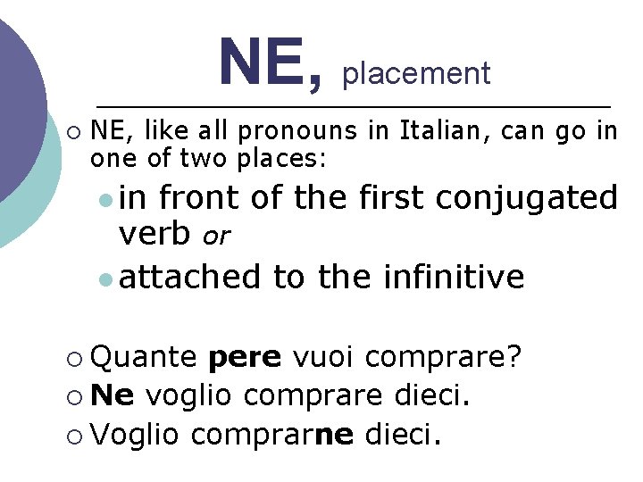 NE, placement ¡ NE, like all pronouns in Italian, can go in one of