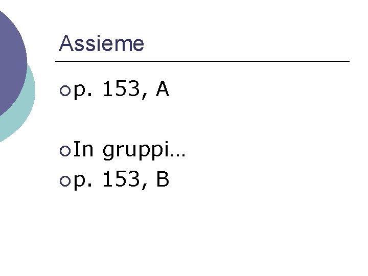 Assieme ¡ p. ¡ In 153, A gruppi… ¡ p. 153, B 