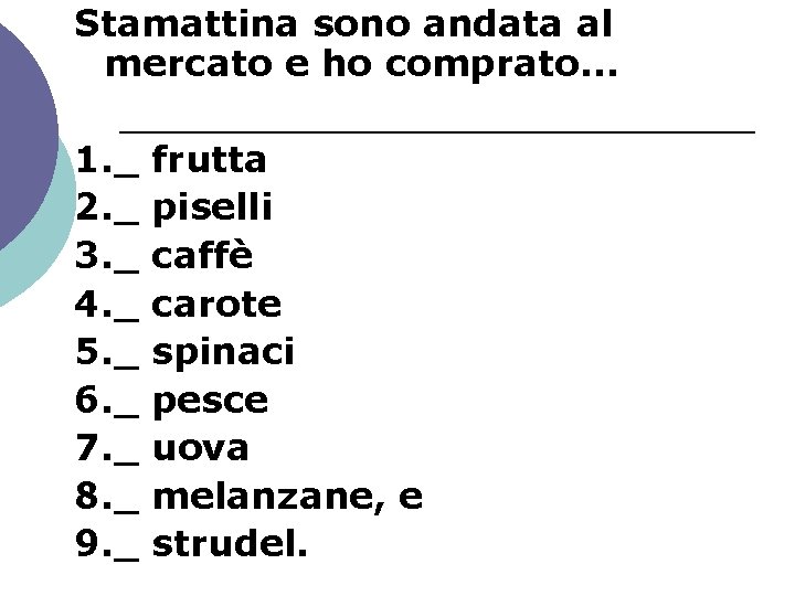 Stamattina sono andata al mercato e ho comprato… 1. _ 2. _ 3. _