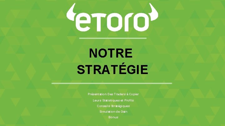 NOTRE STRATÉGIE Présentation Des Traders à Copier Leurs Statistiques et Profils Conseils Stratégiques Simulation