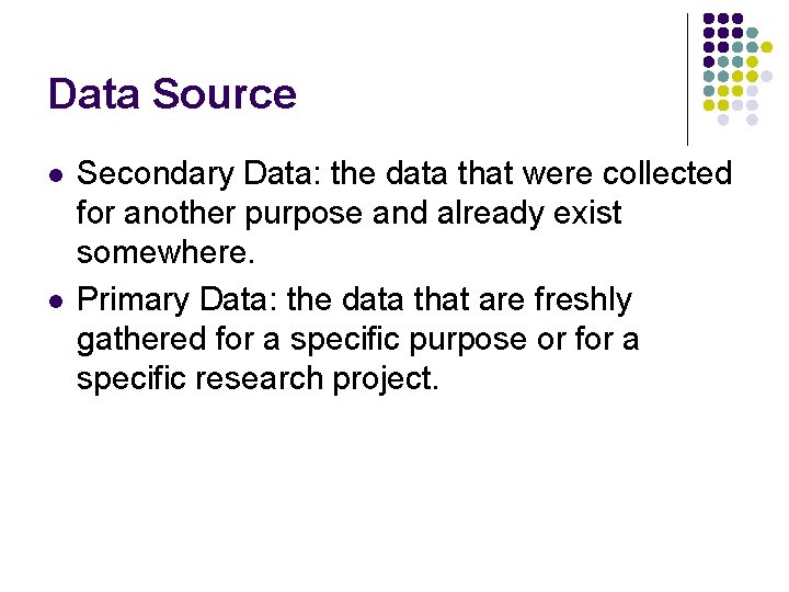Data Source l l Secondary Data: the data that were collected for another purpose