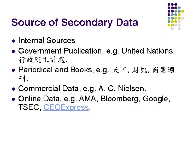 Source of Secondary Data l l l Internal Sources Government Publication, e. g. United