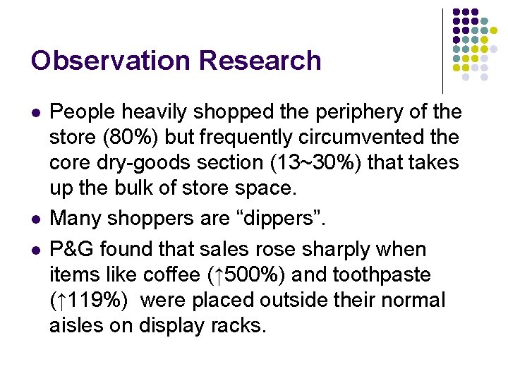 Observation Research l l l People heavily shopped the periphery of the store (80%)