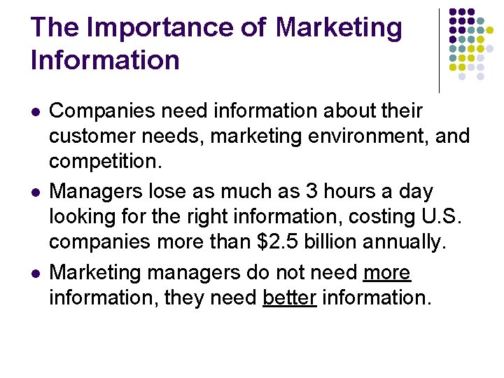 The Importance of Marketing Information l l l Companies need information about their customer