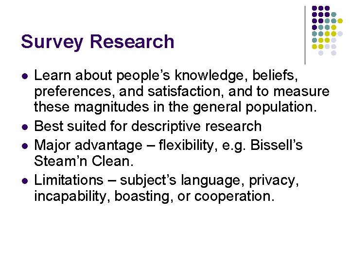 Survey Research l l Learn about people’s knowledge, beliefs, preferences, and satisfaction, and to