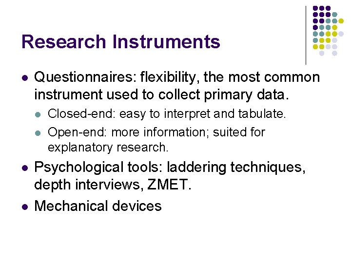 Research Instruments l Questionnaires: flexibility, the most common instrument used to collect primary data.