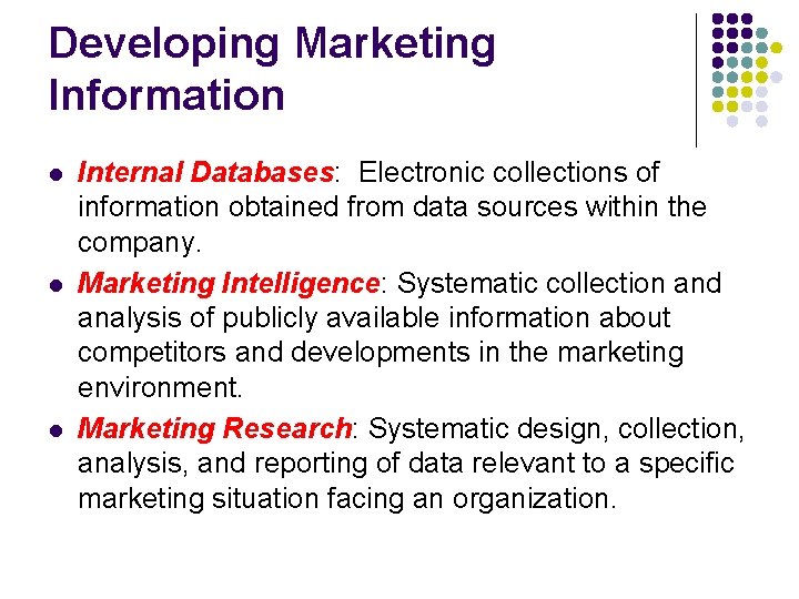 Developing Marketing Information l l l Internal Databases: Electronic collections of information obtained from