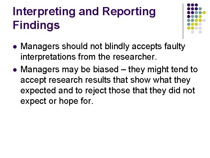 Interpreting and Reporting Findings l l Managers should not blindly accepts faulty interpretations from