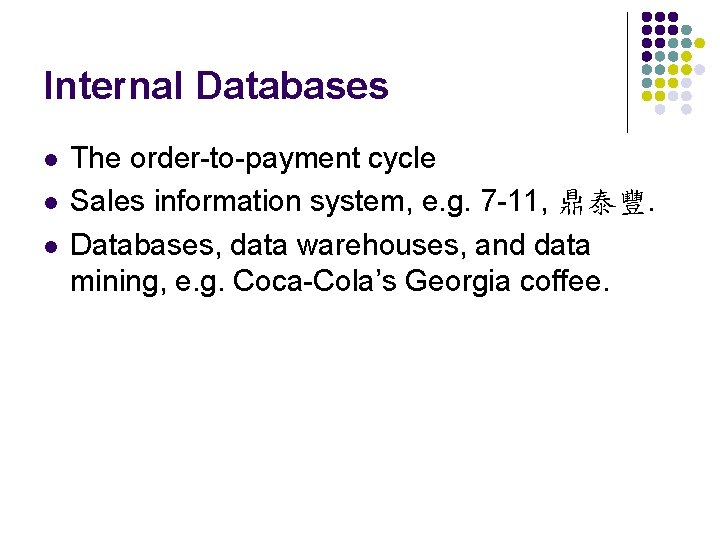 Internal Databases l l l The order-to-payment cycle Sales information system, e. g. 7