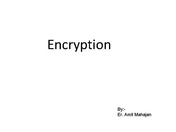 Encryption By: Er. Amit Mahajan 