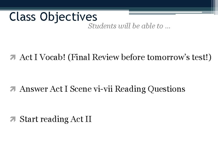Class Objectives Students will be able to … Act I Vocab! (Final Review before