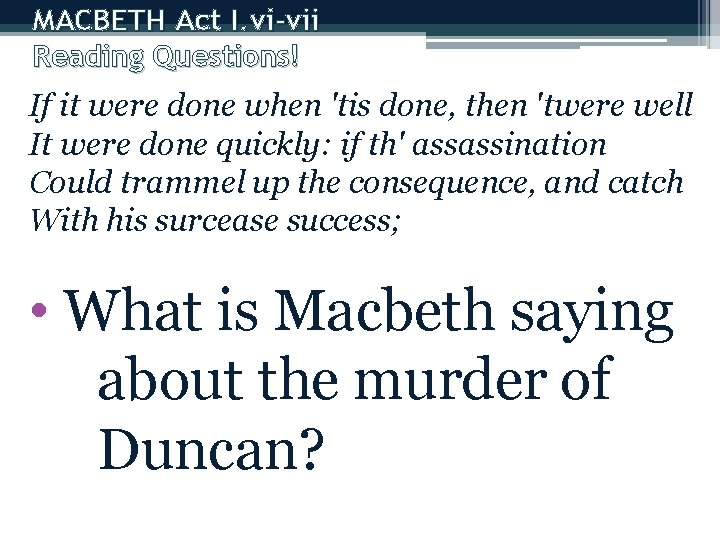MACBETH Act I. vi-vii Reading Questions! If it were done when 'tis done, then